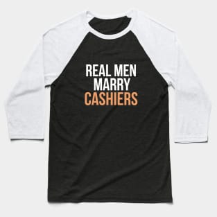 Real men marry cashiers Baseball T-Shirt